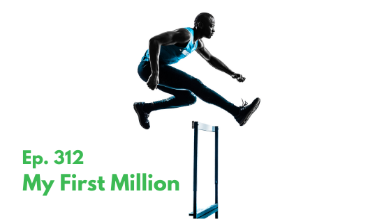 Ep. 312 – My First Million